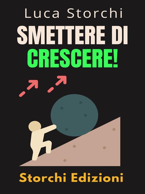 Title details for Smettere Di Crescere!--Comprendi La Differenza Tra Arrendersi E Fallire by Storchi Edizioni - Available